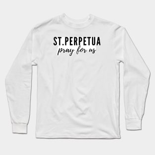 St. Perpetua pray for us Long Sleeve T-Shirt